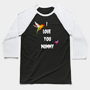 I LOVE YOU MOMMY Baseball T-Shirt